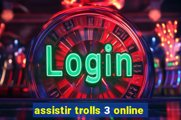 assistir trolls 3 online